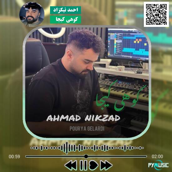 دانلود آهنگ کوهی کیجا احمد نیکزاد
